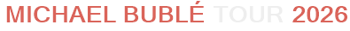 Michael Bublé Tour 2026